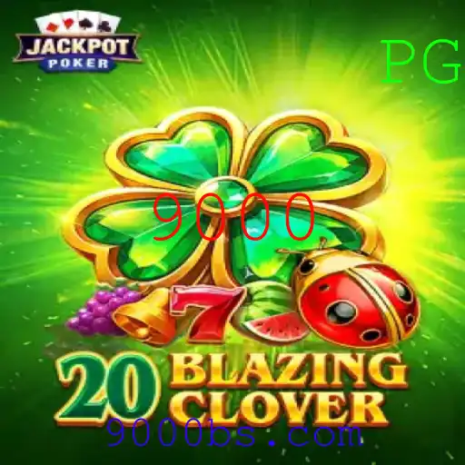 Descubra o Mundo de 20BlazingClover: Jogo Inovador sob a Palavra-chave 9000